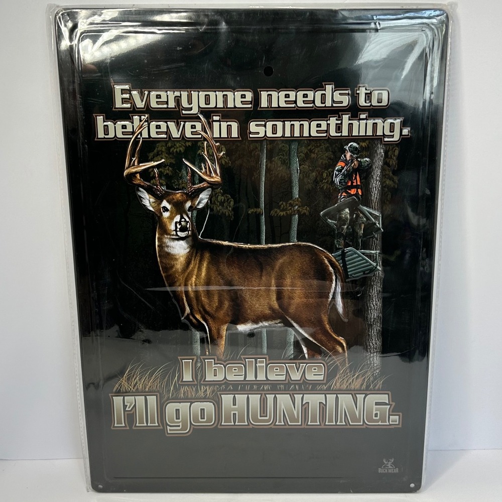 Buck Wear Tin Sign Everyone Needs To Believe In Something I'll Go Hunting New